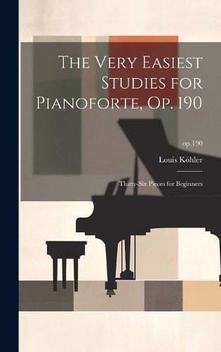 The Very Easiest Studies for Pianoforte, Op. 190 9781019701980