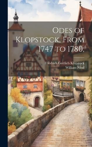 Odes of Klopstock, From 1747 to 1780; By Klopstock 9781019702543