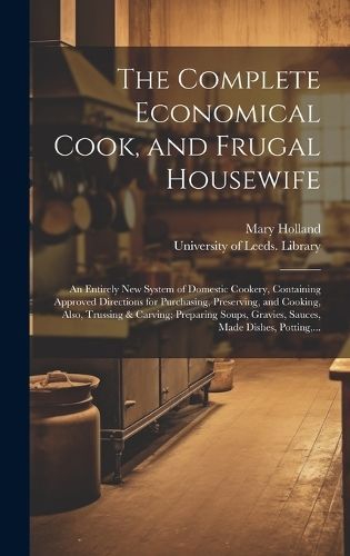 Complete Economical Cook, and Frugal Housewife By Holland (Hardback)
