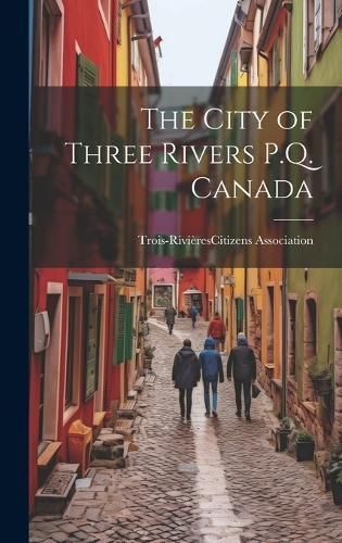 The City of Three Rivers P.Q. Canada By Trois-Rivie (creator)