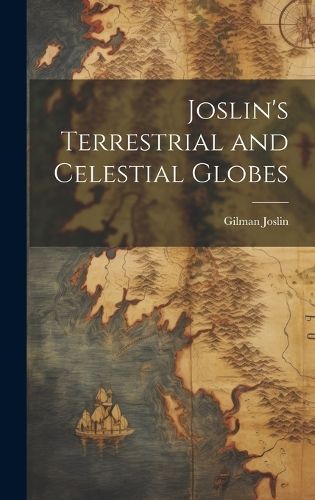 Joslin's Terrestrial and Celestial Globes By Joslin 9781019703533