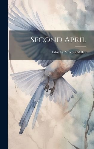 Second April By Edna St Vincent Millay 9781019714355 (Hardback)