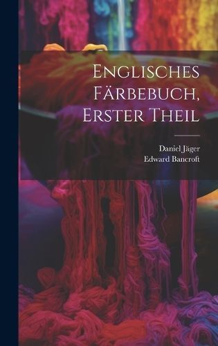Englisches Färbebuch, Erster Theil By Bancroft 9781019715116