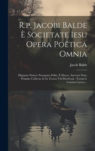 R.p. Jacobi Balde È Societate Iesu Opera Poëtica Omnia By ((S I ))
