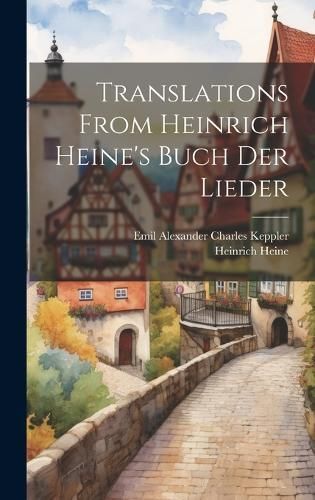 Translations From Heinrich Heine's Buch Der Lieder 9781019719107