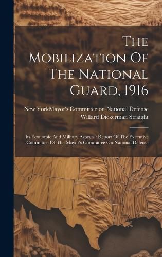 The Mobilization Of The National Guard, 1916 9781019721032 (Hardback)