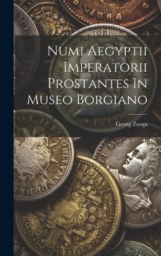 Numi Aegyptii Imperatorii Prostantes In Museo Borgiano By Zoega
