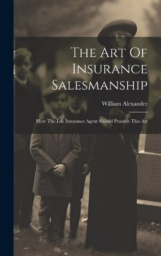 Art Of Insurance Salesmanship By Alexander 9781019734995 (Hardback)