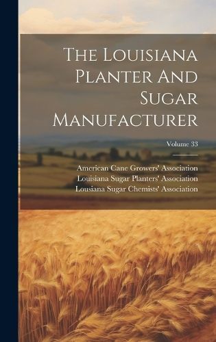 Louisiana Planter And Sugar Manufacturer; Volume 33 9781019738689