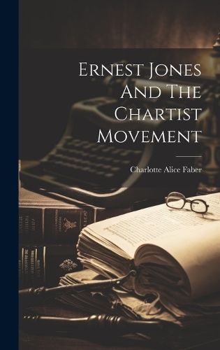 Ernest Jones And The Chartist Movement By Charlotte Alice Faber