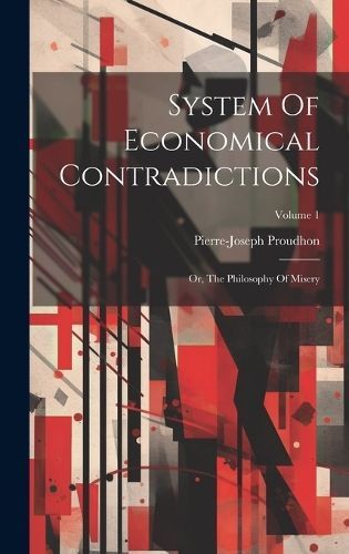 System Of Economical Contradictions By Proudhon 9781019743409
