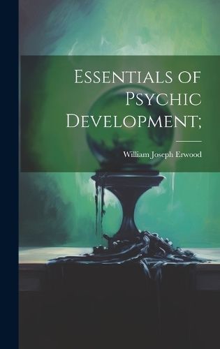 Essentials of Psychic Development; By William Joseph 1874- Erwood
