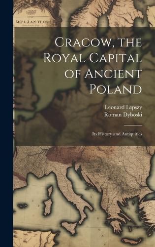 Cracow, the Royal Capital of Ancient Poland By Lepszy 9781019757758