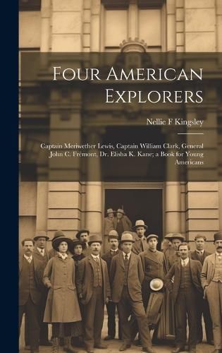 Four American Explorers By Kingsley 9781019764381 (Hardback)