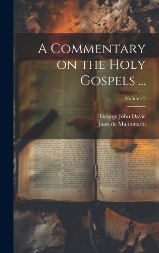 Commentary on the Holy Gospels ...; Volume 2 By Maldonado (Hardback)