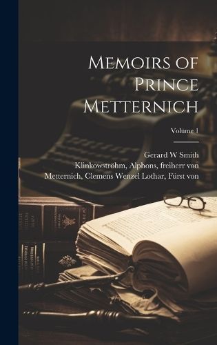 Memoirs of Prince Metternich; Volume 1 9781019771761 (Hardback)