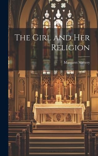 Girl and Her Religion By Slattery 9781019776599 (Hardback)