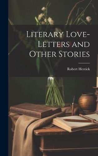Literary Love-Letters and Other Stories By Herrick 9781019778463