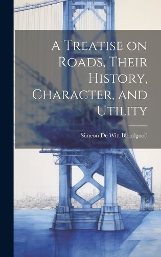 Treatise on Roads, Their History, Character, and Utility 9781019781791