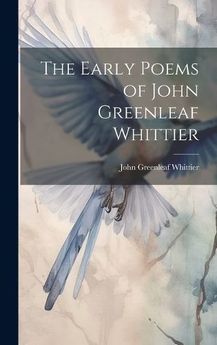 Early Poems of John Greenleaf Whittier By Whittier 9781019791752