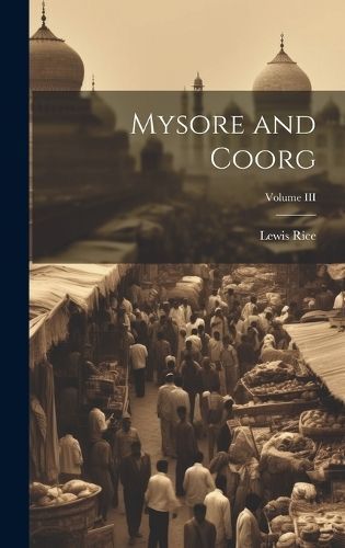 Mysore and Coorg; Volume III By Rice 9781019793978 (Hardback)