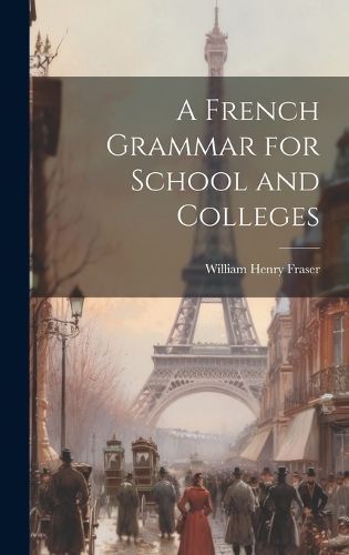 French Grammar for School and Colleges By Fraser 9781019794470