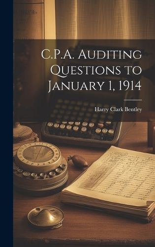 C.P.A. Auditing Questions to January 1, 1914 By Bentley 9781019797778