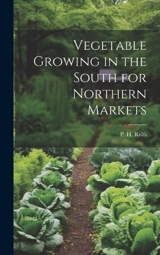 Vegetable Growing in the South for Northern Markets By Rolfs