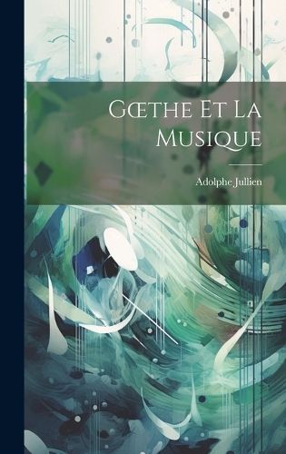 Goethe et La Musique By Jullien 9781019801758 (Hardback)