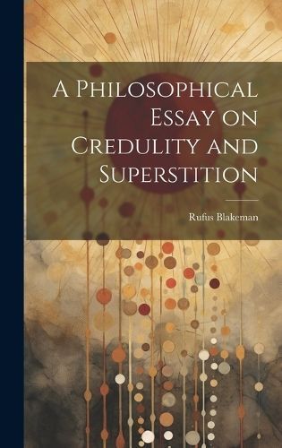 Philosophical Essay on Credulity and Superstition By Blakeman