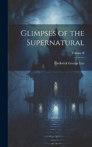 Glimpses of the Supernatural; Volume II By Lee 9781019811306