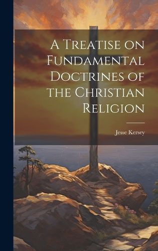 Treatise on Fundamental Doctrines of the Christian Religion By Kersey