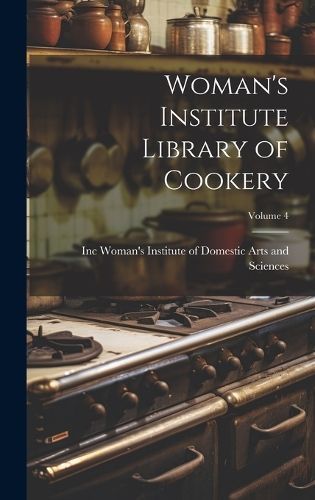 Woman's Institute Library of Cookery; Volume 4 9781019819210