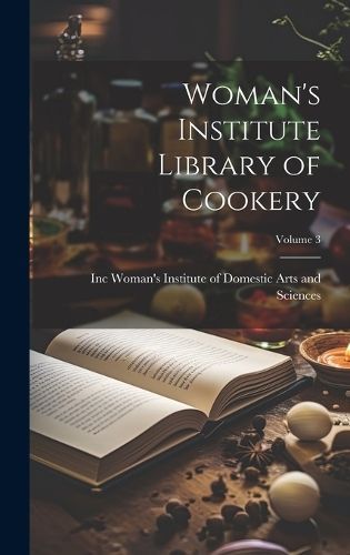 Woman's Institute Library of Cookery; Volume 3 9781019819227