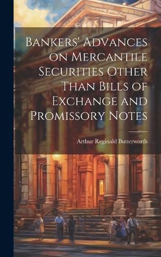 Bankers' Advances on Mercantile Securities Other Than Bills of Exchange and Promissory Notes