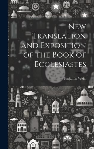 New Translation and Exposition of the Book of Ecclesiastes By Benjamin