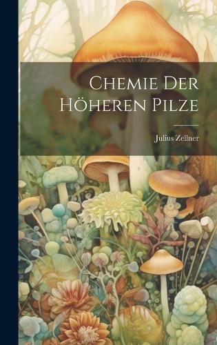 Chemie der Höheren Pilze By Zellner 9781019821459 (Hardback)