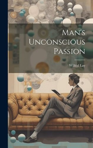Man's Unconscious Passion By Lay 9781019825358 (Hardback)