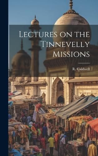 Lectures on the Tinnevelly Missions By Caldwell 9781019825778