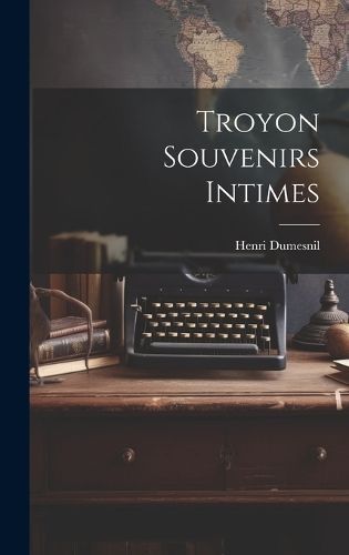 Troyon Souvenirs Intimes By Henri Dumesnil 9781019828892 (Hardback)
