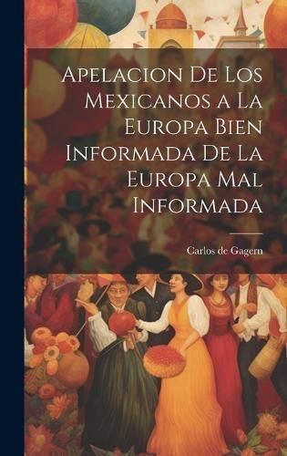Apelacion de los Mexicanos a la Europa Bien Informada de la Europa Mal Informada