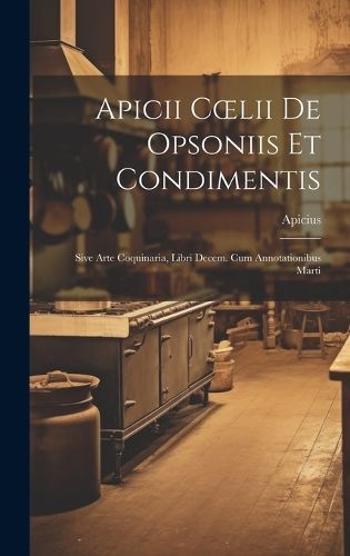 Apicii Coelii De Opsoniis Et Condimentis By Apicius 9781019829592