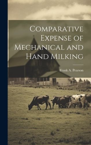Comparative Expense of Mechanical and Hand Milking 9781019831199
