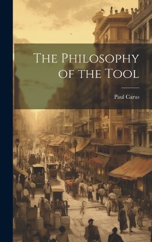 The Philosophy of the Tool By Carus Paul 9781019833377 (Hardback)