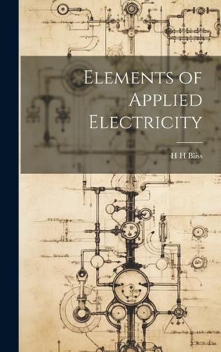 Elements of Applied Electricity By Bliss 9781019841648 (Hardback)
