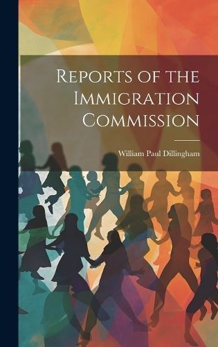 Reports of the Immigration Commission By Dillingham 9781019860991