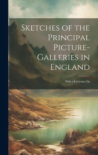 Sketches of the Principal Picture-galleries in England By Anonymous