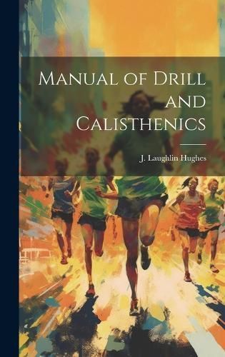 Manual of Drill and Calisthenics By Hughes 9781019870594 (Hardback)
