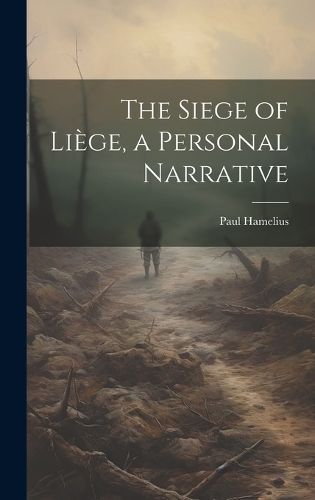 Siege of Liège, a Personal Narrative By Hamelius 9781019873588