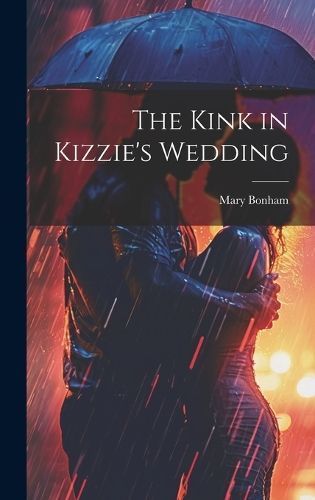 The Kink in Kizzie's Wedding By Mary [From Old Catalog] Bonham